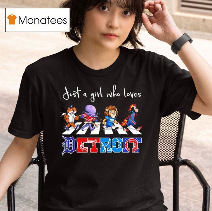 Just A Girl Who Loves Detroit Tigers Wings Lions Pistons Mascots Walking Across T Shirt