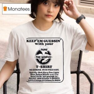 Keep Em Guessin With Your Nuke The Whales T Shirt