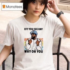 Kendrick Eff You See Kay Why Oh You T Shirt