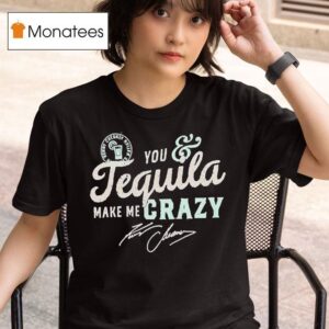 Kenny Chesney You And Tequila Make Me Crazy T Shirt