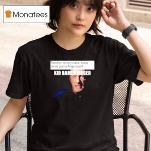 Kid Named Finger Teacher T Shirt