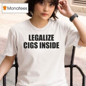 Legalize Cigs Inside T Shirt