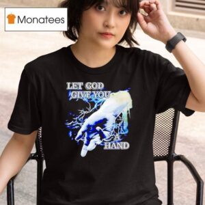 Let God Give You A Hand T Shirt