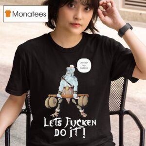 Let S Fucken Do It One Last Rep Buddies T Shirt