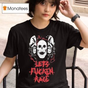 Let S Fucken Rage Skull T Shirt