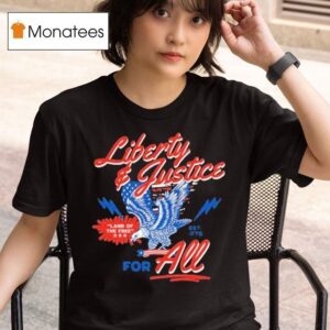 Liberty And Justice For All Land Of Free Eagle T Shirt