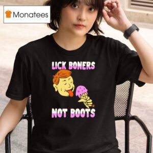 Lick Boners Not Boots T Shirt