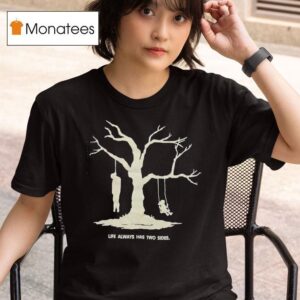 Life Always Has Two Sides T Shirt