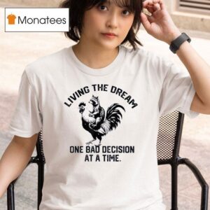 Living The Dream One Bad Decision At A Time Raccoon And Chicken T Shirt