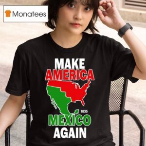 Make America Mexico Again T Shirt