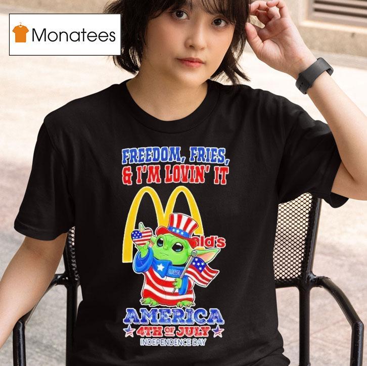 Mcdonald S Baby Yoda Freedom Fries And I M Lovin It America Th Of July Happy Independence Day T Shirt