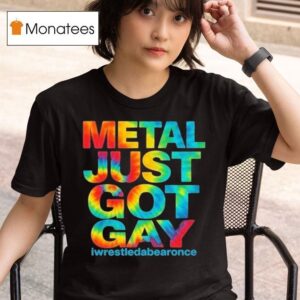 Metal Just Got Gay Iwrestledabearonce Tie Dye T Shirt