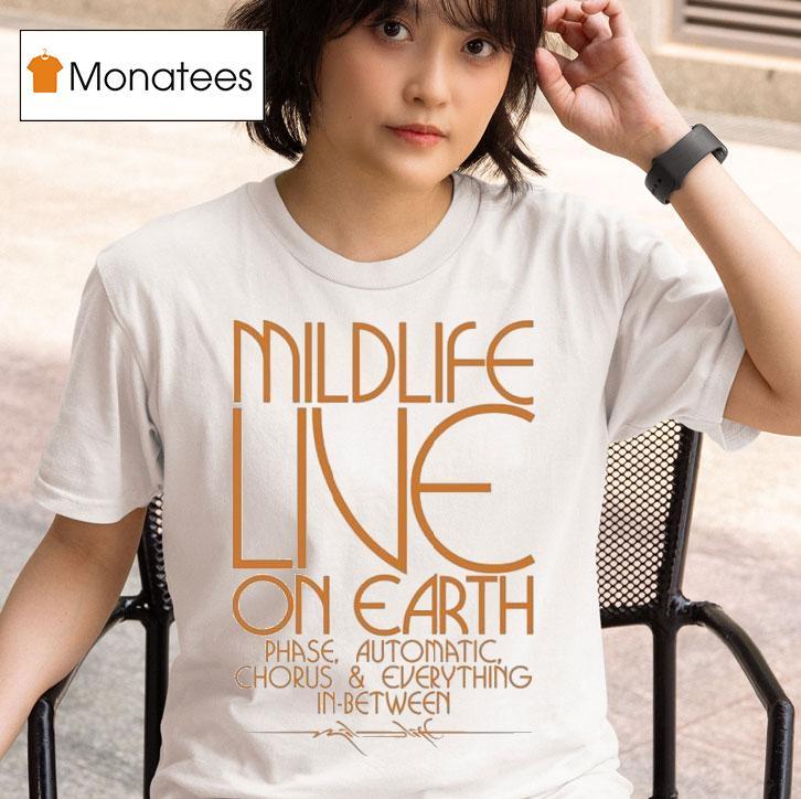 Mildlife Live On Earth Phase Automatic Chorus And Everything In Between T Shirt