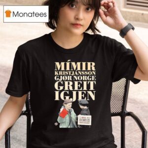 Mimir Krist Jansson Gjor Norge Greit Igjen T Shirt