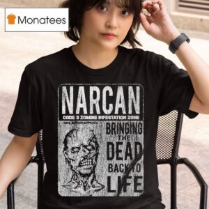 Narcan Code Zombie Infestation Zone Bringing The Dead Back To Life T Shirt