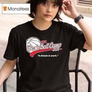 Nbs Basketball Camp A Dream Is Work T Shirt