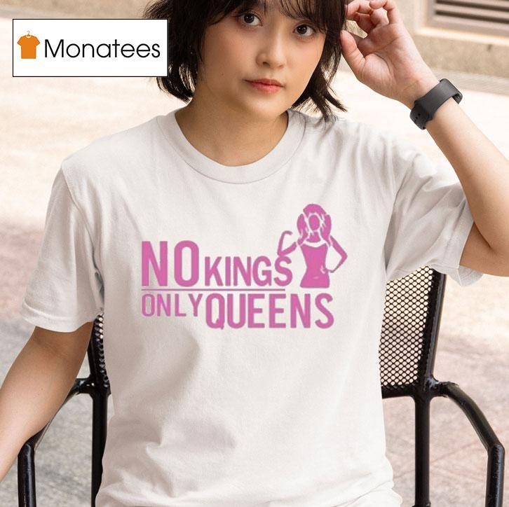 No Kings Only Queens T Shirt
