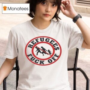 No More Refugees Fuck Off T Shirt