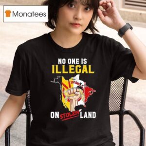 No One Is Illegal On Stolen Land American Indian Movement Strong T Shirt