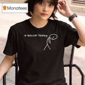 No Soccer Today Premium T Shirt