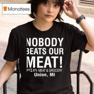 Nobody Beats Our Meat Mi Ii S Meat And Grocery Union Mi T Shirt