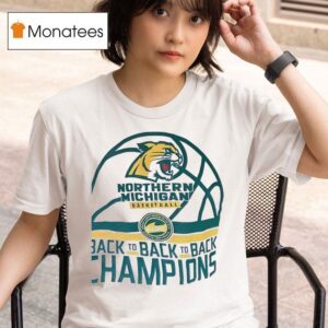 Northern Michigan Basketball Back To Back To Back Champions T Shirt