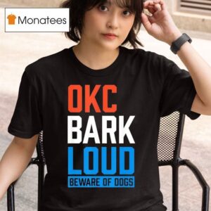 Okc Bark Loud Beware Of Dogs T Shirt