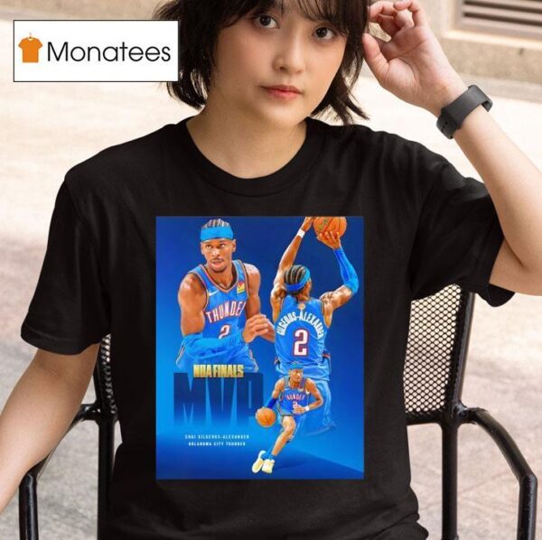 Oklahoma City Thunder Shai Gilgeous Alexander Nba Finals Mvp T Shirt