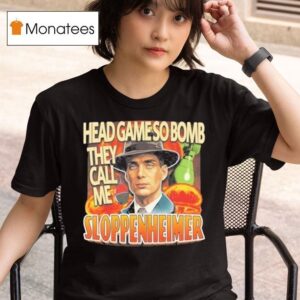 Oppenheimer Head Game So Bomb They Call Me Sloppenheimer T Shirt