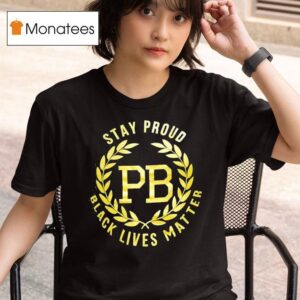 Pb Stay Proud Black Lives Matter T Shirt