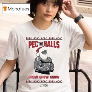 Pec The Halls Grow Grow Grow X Mas Ugly Christmas Dom Mazzetti T Shirt
