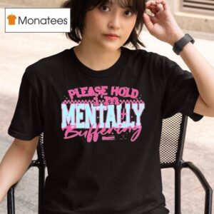 Please Hold I M Mentally Buffering T Shirt