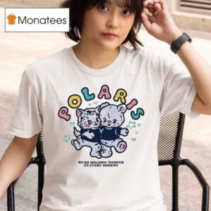 Polaris We Re Holding Tighter To Every Moment Cute T Shirt