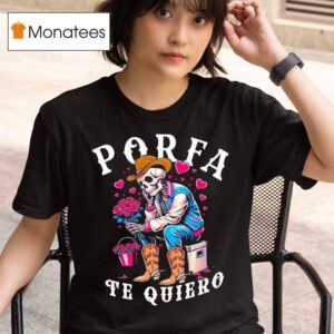 Porfa Te Quiero Mucho Cowboy Skeleton Hear T Shirt