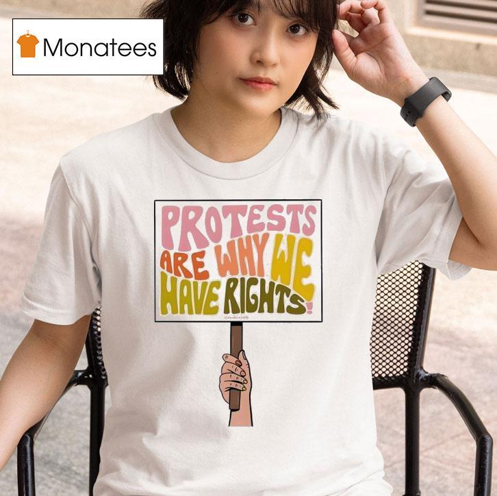Protests Are Why We Have Rights T Shirt