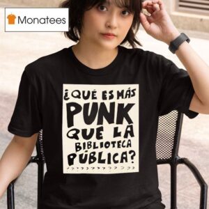Que Es Mas Punk Que La Biblioteca Publica T Shirt
