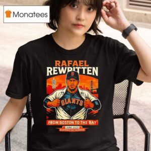 Rafael Rewritten San Francisco Giants In Rafael Devers From Boston To The Bay T Shirt