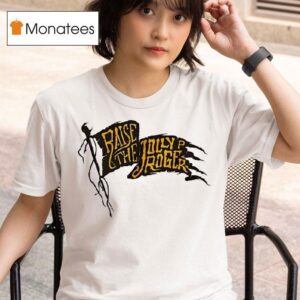 Raise The Jolly Roger Pittsburgh Pirates T Shirt