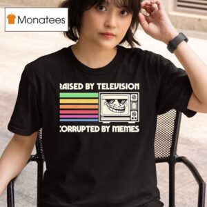 Raised By Television Corrupted By Memes T Shirt