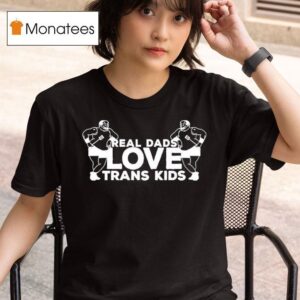 Real Dads Love Trans Kids T Shirt