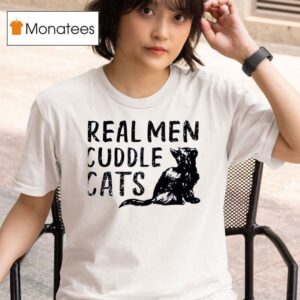 Real Men Cuddle Cats T Shirt
