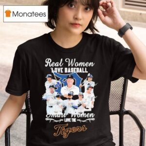 Real Women Love Baseball Smart Women Love The Detroit Tigers Signatures T Shirt