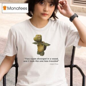 Robert Frost Two Roads Diverged In A Wood And I Took The One Less Traveled Turtle Quote T Shirt