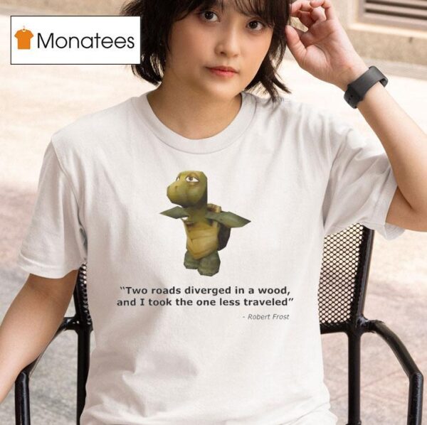 Robert Frost Two Roads Diverged In A Wood And I Took The One Less Traveled Turtle Quote T Shirt