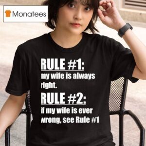 Rule My Wife Is Always Right Rule If My Wife Is Ever Wrong See Rule T Shirt