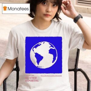 Seasonal Hero Weather Reporting Brave All Storms Dress For The Sun And The Rain Comes Again T Shirt