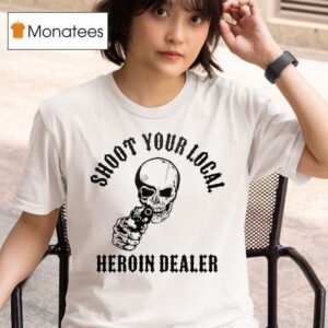 Shoot Your Local Heroin Dealer Skull T Shirt