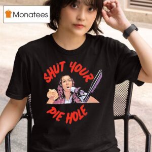Shut Your Pie Hole T Shirt