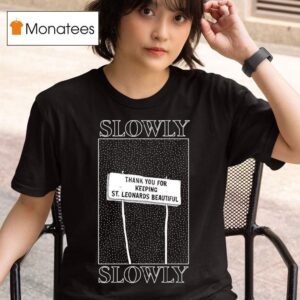 Slowly Slowly Thank You For Keeping St Leonards Beautiful T Shirt