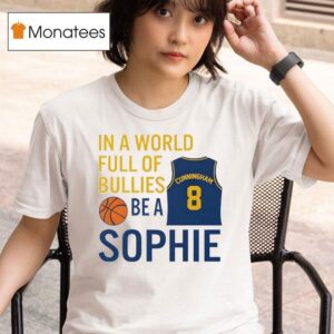 Sophie Cunningham In A World Full Of Bullies Be A Sophie T Shirt